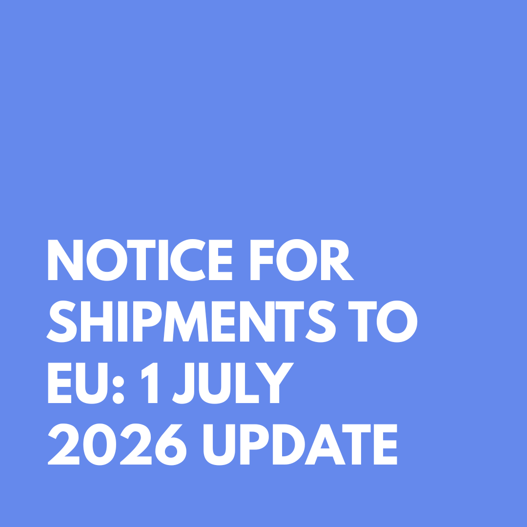 NOTICE FOR SHIPMENTS TO THE EU: 1 JULY 2026 UPDATE NOTICE FOR SHIPMENTS TO THE EU: 1 JULY 2026 UPDATE